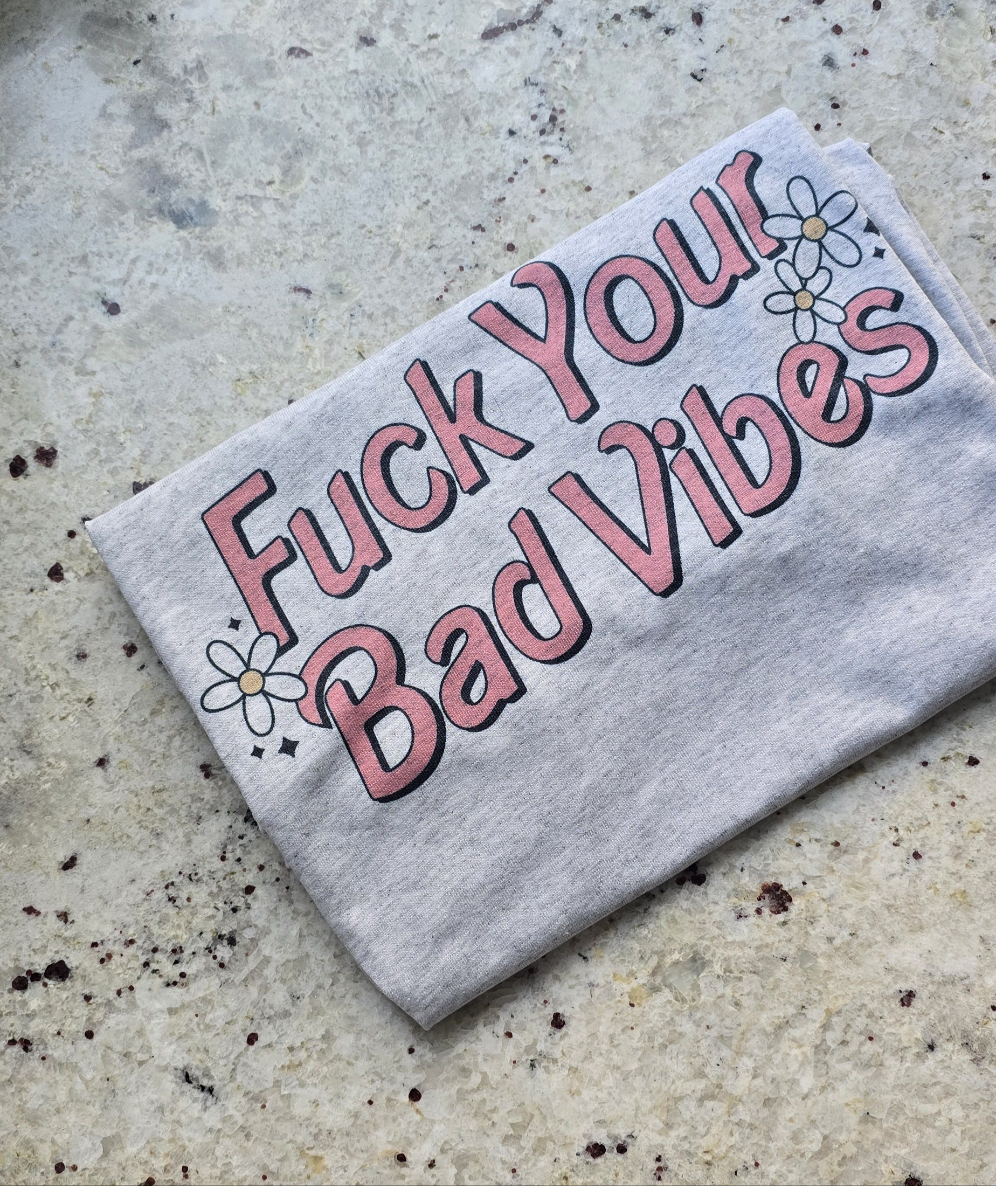 Fuck your bad vibes