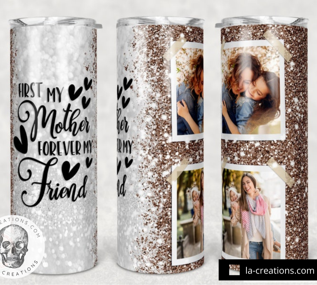 First my mother forever my friend Mama Customized Photo Tumbler