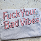 Fuck your bad vibes