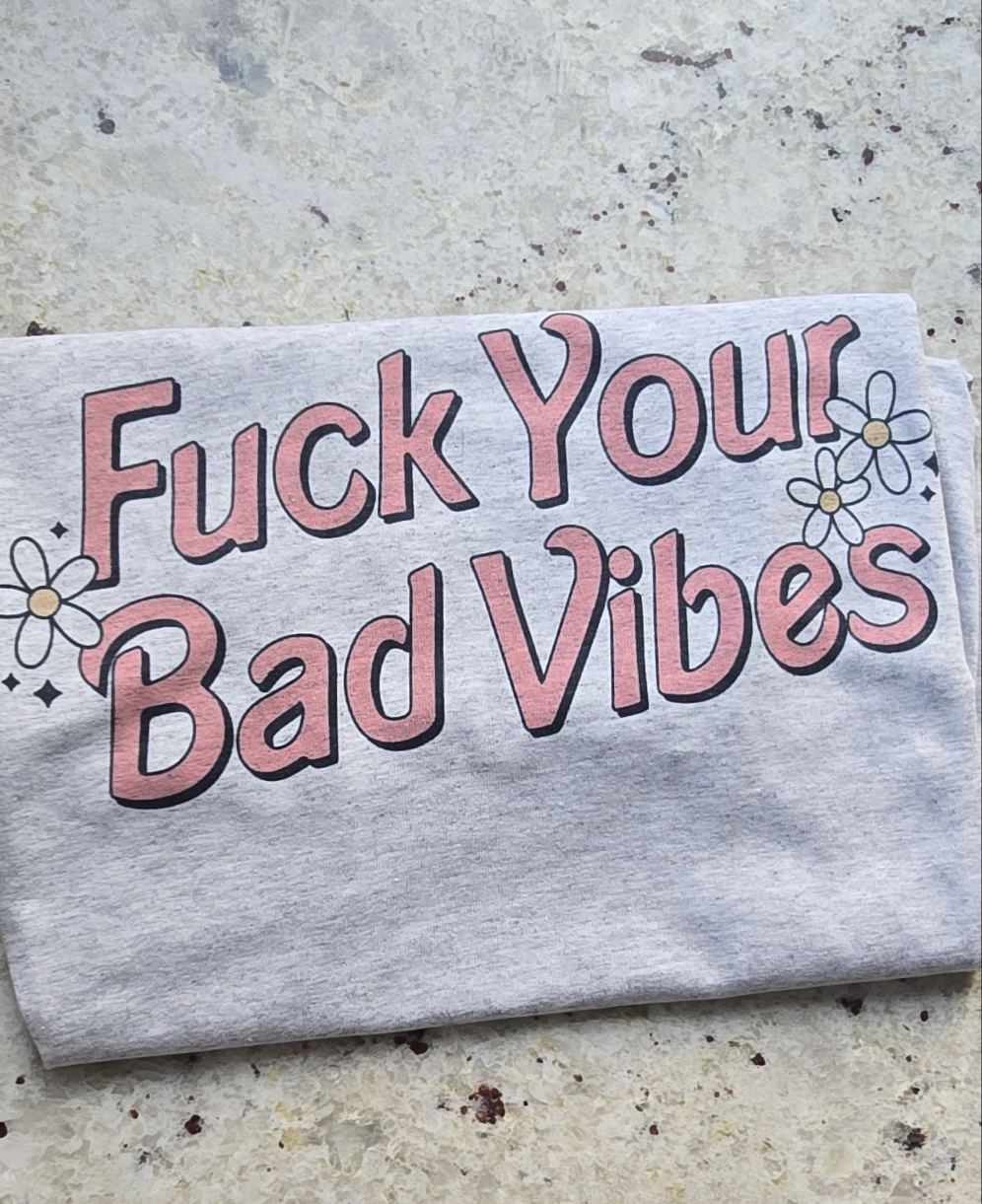 Fuck your bad vibes