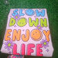 Slow Down and Enjoy Life