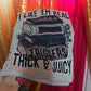 I like em thick & juicy
