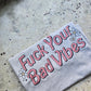 Fuck your bad vibes