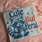 Cute but Feral Graphic Tee