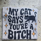 My cat says you're a bitch