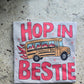Hop in bestie