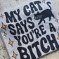 My cat says you're a bitch