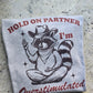 Hold on partner I'm overstimulated