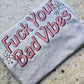 Fuck your bad vibes