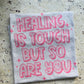 Healing is tough but so are you