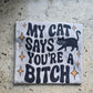 My cat says you're a bitch