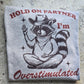 Hold on partner I'm overstimulated