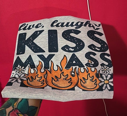 Live Laugh Kiss my Ass