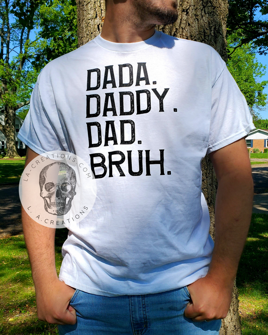 Dada. Daddy. Dad. Bruh.