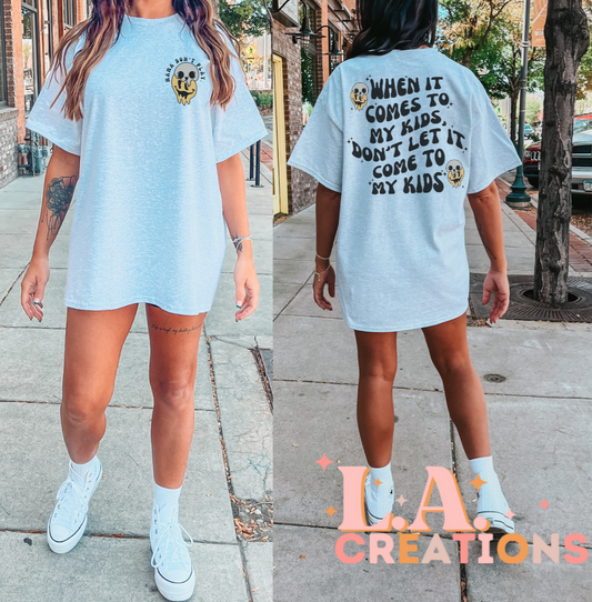 When it comes to my kids, Don't let it come to my kids - Graphic Tee