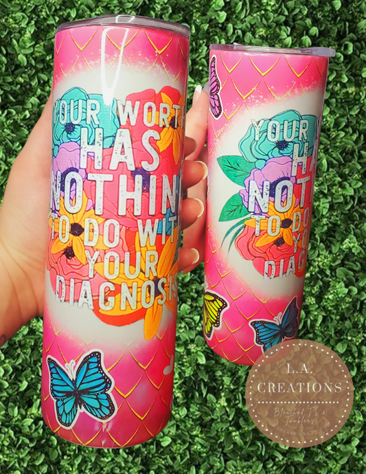 Your worth has nothing to do with your diagnosis 20oz Tumbler