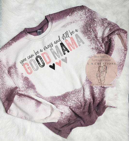 You can be a mess and still be a good mama Sweatshirt